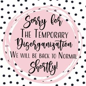 SORRY FOR THE TEMPORARY DISORGANIZATION! WE WILL BE BACK TO NORMAL SHORTLY!!!
